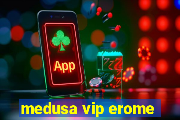 medusa vip erome